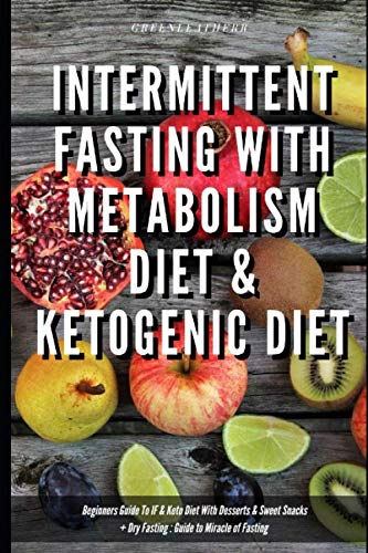 Intermittent Fasting With Metabolism Diet & Ketogenic Diet Beginners Guide To IF & Keto Diet With De by Greenleatherr