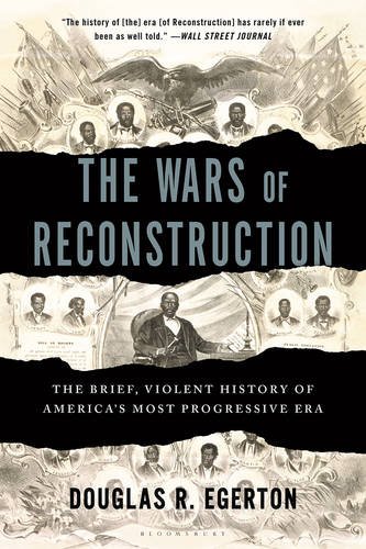 The Wars of Reconstruction: The Brief, Violent History of America's Most Progressive Era