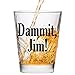 Damnit Jim - Funny Shot Glass - Makes a Funny Gift for Men and Women Hilarious Shot Glasses Funny Gift for Drinking Buddies - Cute Shot Glasses Gift