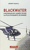 Blackwater: L'ascension de l'armée privée la plus puissante du monde (Essais sciences humaines et politiques) (French Edition) by 