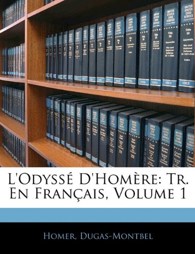 L'odyssé D'homère: Tr. En Français, Volume 1 (French Edition)