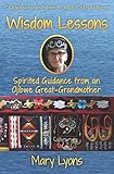 Wisdom Lessons: Spirited Guidance from an Ojibwe Great-Grandmother by 