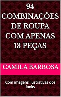 Livro 94 combinações de roupa com apenas 13 peças : Com imagens ilustrativas dos looks