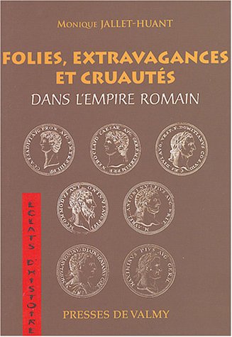 Folies, extravagances et cruautés dans l'Empire romain