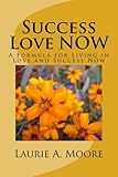Success Love Now by Laurie Alison Moore, Jessie Justin Joy