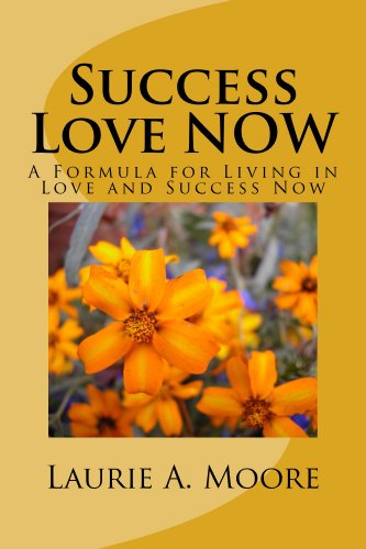 Success Love Now by Laurie Alison Moore