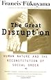 The Great Disruption: Human Nature and the Reconstitution of Social Order