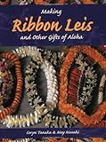 Making Ribbon Leis & Other Gifts of Aloha by