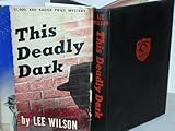 Front cover for the book This Deadly Dark by Lee Wilson