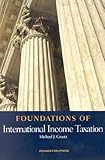 Foundations of International Income Taxation, Graetz, Michael J., 1587785153