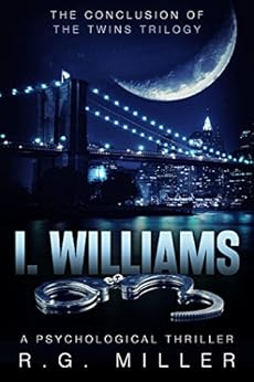 I. Williams: A Psychological Thriller (The Twins Book 3) by [R.G. Miller]