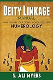Deity Linkage Manual: How to Find Your Gods & Goddesses Using Numerology by S. Ali Myers