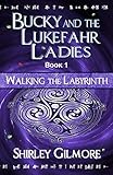 Bucky and the Lukefahr Ladies: Walking the Labyrinth by Shirley Gilmore
