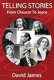 TELLING STORIES: From Chaucer To Joyce by David  James
