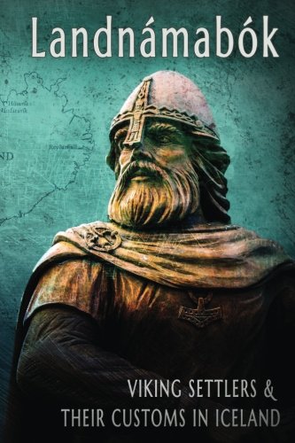 Landnamabok Viking Settlers and Their Customs in Iceland: Landnámabók (English) by Carrie Overton, Ari the Learned