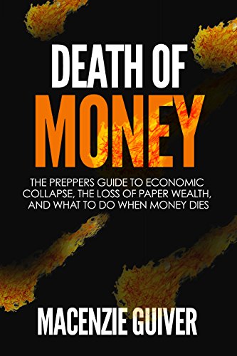 Death of Money: The Preppers Guide to Economic Collapse, the