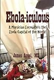 Ebola-iculous: A Physician Encounters the Ebola Capital of the World