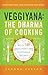 Veggiyana: The Dharma of Cooking: With 108 Deliciously Easy Vegetarian Recipes by Sandra Garson, Michelle Antonisse