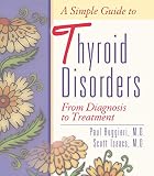 A Simple Guide to Thyroid Disorders: From Diagnosis to Treatment by Paul Ruggieri, Scott Isaacs