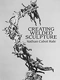 Creating Welded Sculpture (Dover Art Instruction)