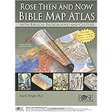Rose Then and Now Bible Map Atlas with Biblical Backgrounds and Culture