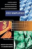 J2EE Simplified: A Practical Guide to J2EE Project Technologies for Project Managers and Other Non-Developer Team Members by 