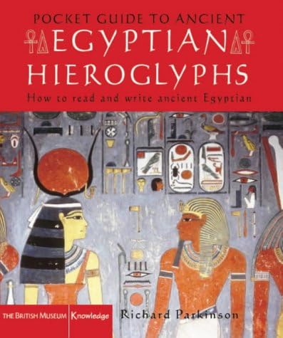 Pocket Guide to Ancient Egyptian Hieroglyphs: How to read and write Ancient Egyptian (British Museum Pocket Guides) Hardcover – 16 Feb. 2004