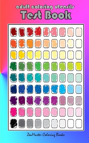 Adult Coloring Utensils Test Book: Adult Coloring 101, A - Want It All