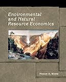 Environmental and Natural Resource Economics, Frank Ward, 013113163X