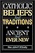 Catholic Beliefs and Traditions: Ancient and Ever New