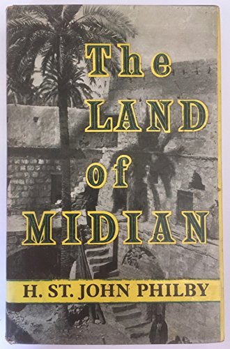 The land of Midian by H. St. J. B Philby (Hardcover)