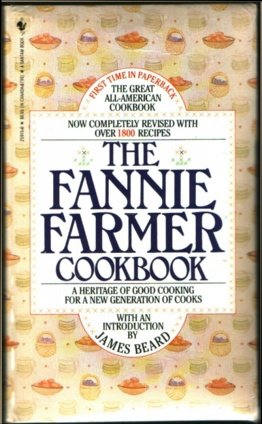 The Fannie Farmer Cookbook: A Heritage of Good Cooking for a New Generation of Cooks