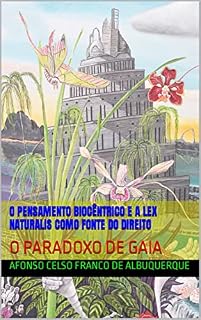 Livro O PENSAMENTO BIOCÊNTRICO E A LEX NATURALIS COMO FONTE DO DIREITO: O PARADOXO DE GAIA
