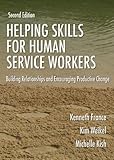 Helping Skills for Human Service Workers : Building Relationships and Encouraging Productive Change, France, Kenneth and Weikel, Kim, 0398076316