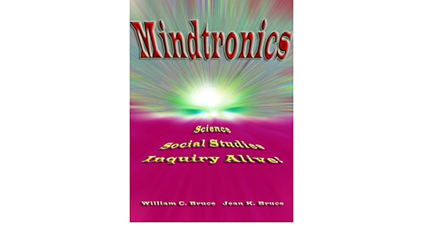 Mindtronics Science Social Studies Inquiry Alive William C Bruce Jean K Bruce 9780970480132 Amazon Com Books