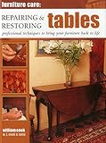 Furniture Care: Repairing & Restoring Tables: Professional Techniques To Bring Your Furniture Back T by 