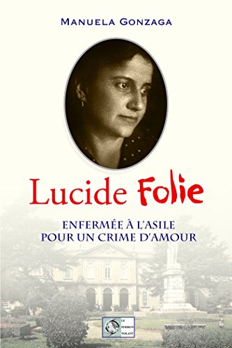 Lucide Folie: Enfermée à l'asile pour un crime d'amour (French Edition) by Manuela Gonzaga