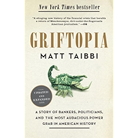 Griftopia: A Story of Bankers, Politicians, and the Most Audacious Power Grab in American History book cover