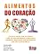 Livro Alimentos do Coração: Faça as pazes com seu corpo. Livre-se dos distúrbios alimentares. Conquiste mais saúde com nutrientes que vão além do prato.