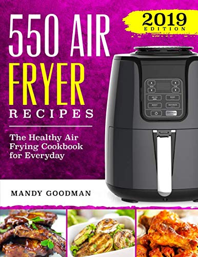550 Air Fryer Recipes: The Healthy Air Frying Cookbook For Everyday (Air Fryer Cookbook)