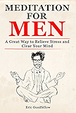 Meditation for Men: A Great Way to Relieve Stress and Clear Your Mind