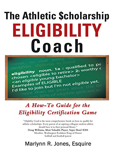 The Athletic $Cholarship Eligibility Coach: A How-To Guide for the Eligibility Certification Game by Marlynn R. Jones