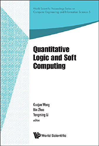Quantitative Logic and Soft Computing - Proceedings of the QL & SC 2012 (World Scientific Proceedings Series on Computer Engineering) Quantitative Logic and Soft Computing - Proceedings of the QL & SC 2012 (World Scientific Proceedings Series on Computer Engineering)
