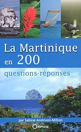 La  Martinique en 200 questions-réponses