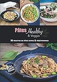 Pâtes Healthy et Veggie: 30 recettes de pâtes, saines et végétariennes (French Edition) by Betty Bièvre