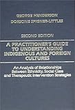 A Practitioner's Guide to Understanding Indigenous and Foreign Cultures : An Analysis of Relationships Between Ethnicity, Social Class and Therapeutic Intervention Strategies, Henderson, George and Spigner-Littles, Dorscine, 0398065934