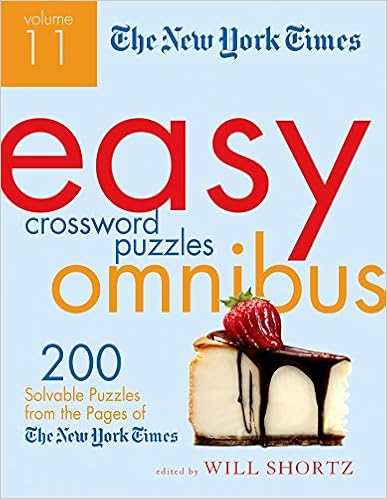 The New York Times Easy Crossword Puzzle Omnibus Volume 11: 200 Solvable Puzzles from the Pages of The New York Times, by Will Shortz The New York Times Easy Crossword Puzzle Omnibus Volume 11: 200 Solvable Puzzles from the Pages of The New York Times, by Will Shortz