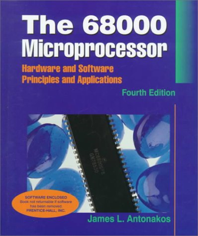 The 68000 Microprocessor: Hardware and Software Principles and Applications (4th Edition), by James L. Antonakos The 68000 Microprocessor: Hardware and Software Principles and Applications (4th Edition), by James L. Antonakos