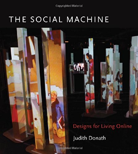 The Social Machine: Designs for Living Online (The MIT Press) by Judith Donath
