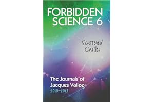 Forbidden Science 6: Scattered Castles, The Journals of Jacques Vallee 2010-2019